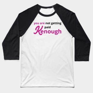 you are not getting paid kenough Baseball T-Shirt